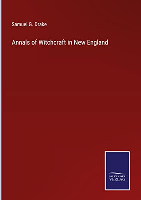 Annals Of Witchcraft In New England