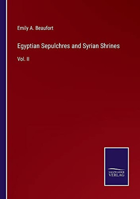 Egyptian Sepulchres And Syrian Shrines: Vol. Ii