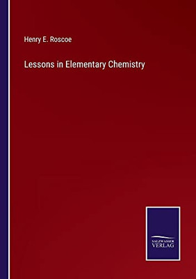 Lessons In Elementary Chemistry