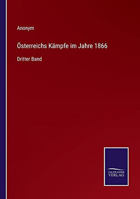Österreichs Kämpfe Im Jahre 1866: Dritter Band (German Edition)