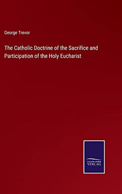 The Catholic Doctrine Of The Sacrifice And Participation Of The Holy Eucharist