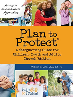 Plan To Protect(R): A Safeguarding Guide For Children, Youth And Adults, Church Edition