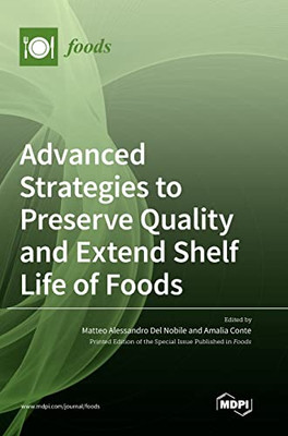 Advanced Strategies To Preserve Quality And Extend Shelf Life Of Foods