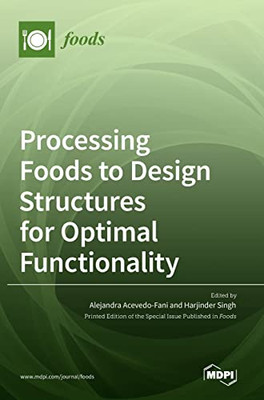 Processing Foods To Design Structures For Optimal Functionality