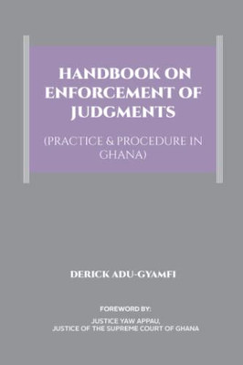 Handbook On Enforcement Of Judgments (Practice & Procedure In Ghana)