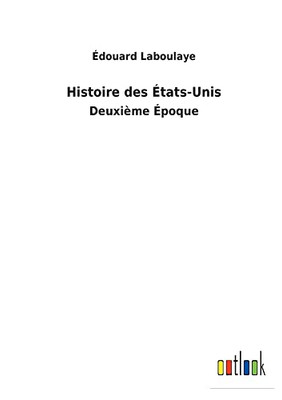 Histoire Des États-Unis: Deuxième Époque (French Edition)