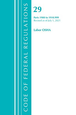 Code Of Federal Regulations, Title 29 Labor/Osha 1900-1910.999, Revised As Of July 1, 2021