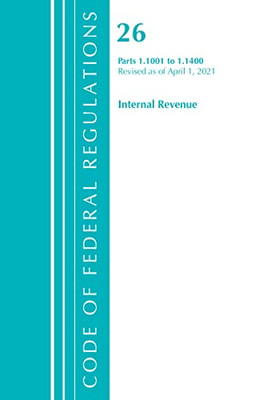 Code Of Federal Regulations, Title 26 Internal Revenue 1.1001-1.1400, Revised As Of April 1, 2021