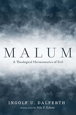 Malum: A Theological Hermeneutics Of Evil