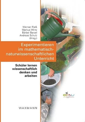 Experimentieren Im Mathematisch-Naturwissenschaftlichen Unterricht: Schüler Lernen Wissenschaftlich Denken Und Arbeiten (German Edition)