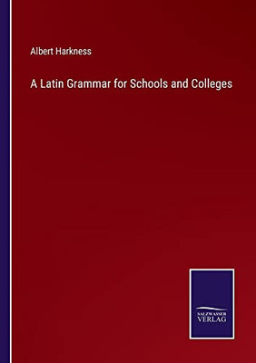 A Latin Grammar For Schools And Colleges
