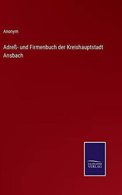 Adreß- Und Firmenbuch Der Kreishauptstadt Ansbach (German Edition)