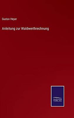 Anleitung Zur Waldwerthrechnung (German Edition)