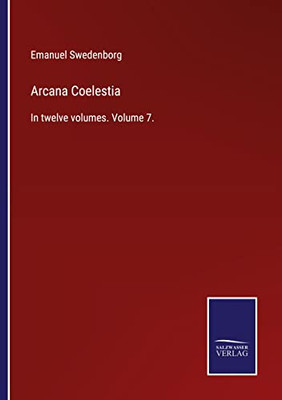 Arcana Coelestia: In Twelve Volumes. Volume 7.