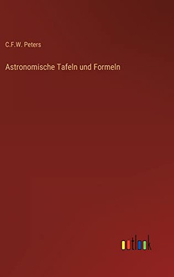 Astronomische Tafeln Und Formeln (German Edition)