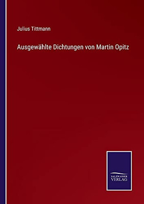 Ausgewählte Dichtungen Von Martin Opitz (German Edition)