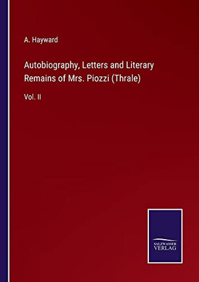 Autobiography, Letters And Literary Remains Of Mrs. Piozzi (Thrale): Vol. Ii