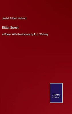Bitter Sweet: A Poem. With Illustrations By E. J. Whitney