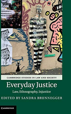 Everyday Justice: Law, Ethnography, Injustice (Cambridge Studies in Law and Society)