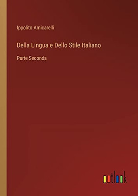 Della Lingua E Dello Stile Italiano: Parte Seconda (Italian Edition)