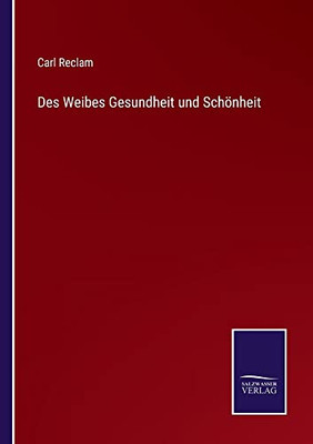 Des Weibes Gesundheit Und Schönheit (German Edition)