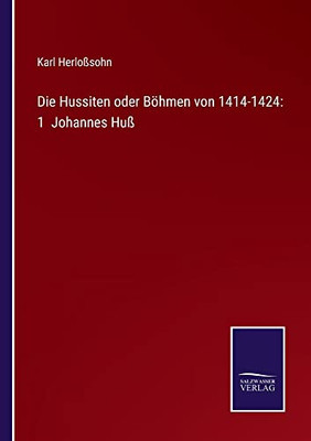 Die Hussiten Oder Böhmen Von 1414-1424: 1 Johannes Huß (German Edition)