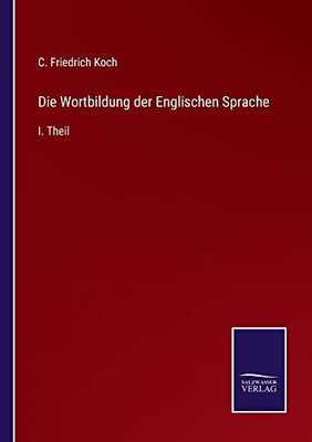 Die Wortbildung Der Englischen Sprache: I. Theil (German Edition)