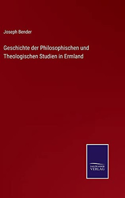 Geschichte Der Philosophischen Und Theologischen Studien In Ermland (German Edition)