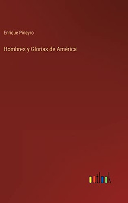 Hombres Y Glorias De América (Spanish Edition)