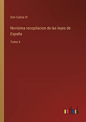Novísima Recopilacion De Las Leyes De España: Tomo 4 (Spanish Edition)