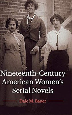 Nineteenth-Century American Women's Serial Novels (Cambridge Studies in American Literature and Culture, Series Number 183)