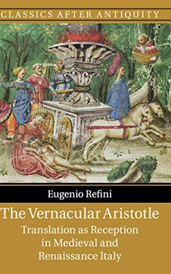 The Vernacular Aristotle: Translation as Reception in Medieval and Renaissance Italy (Classics after Antiquity)