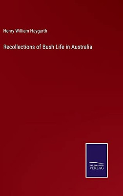 Recollections Of Bush Life In Australia