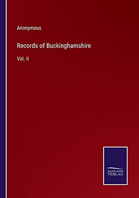 Records Of Buckinghamshire: Vol. Ii