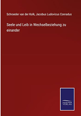 Seele Und Leib In Wechselbeziehung Zu Einander (German Edition)