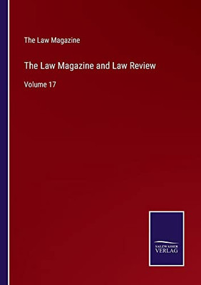 The Law Magazine And Law Review: Volume 17