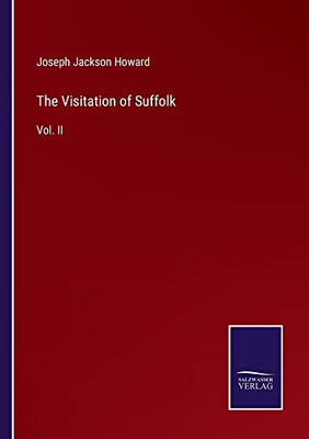 The Visitation Of Suffolk: Vol. Ii