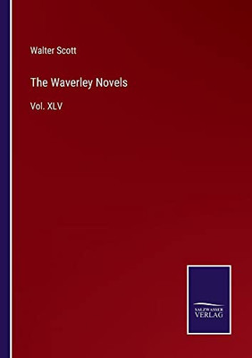 The Waverley Novels: Vol. Xlv