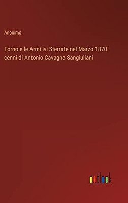 Torno E Le Armi Ivi Sterrate Nel Marzo 1870 Cenni Di Antonio Cavagna Sangiuliani (Italian Edition)