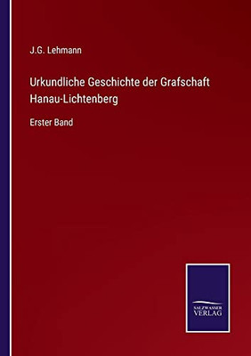 Urkundliche Geschichte Der Grafschaft Hanau-Lichtenberg: Erster Band (German Edition)