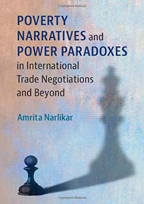 Poverty Narratives and Power Paradoxes in International Trade Negotiations and Beyond - 9781108415569