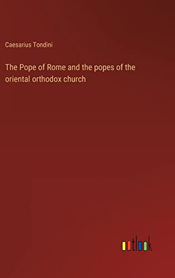 The Pope Of Rome And The Popes Of The Oriental Orthodox Church