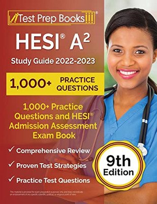 Hesi A2 Study Guide 2022-2023: 1,000+ Practice Questions And Hesi Admission Assessment Exam Review Book: [9Th Edition]
