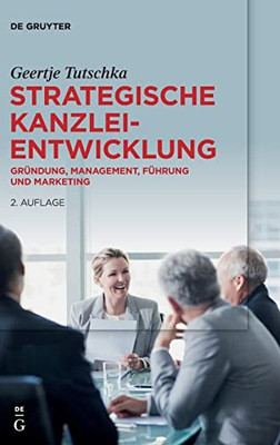 Strategische Kanzleientwicklung: Gründung, Management, Führung Und Marketing (German Edition)