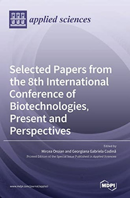 Selected Papers From The 8Th International Conference Of Biotechnologies, Present And Perspectives