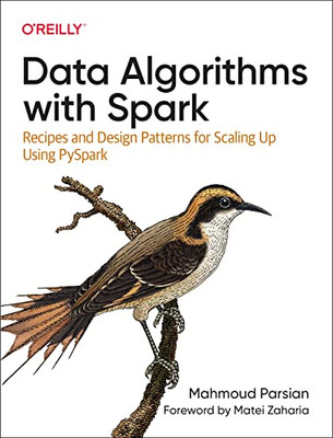 Data Algorithms With Spark: Recipes And Design Patterns For Scaling Up Using Pyspark