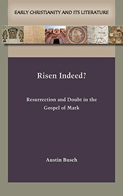 Risen Indeed? Resurrection And Doubt In The Gospel Of Mark