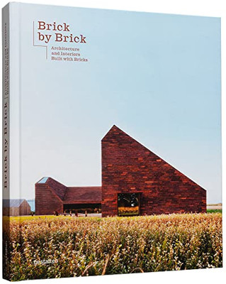 Brick By Brick: Architecture And Interiors Built With Bricks Brick By Brick: Architecture And Interiors Built With Bricks