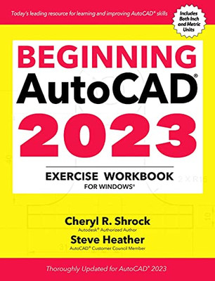 Beginning Autocad® 2023 Exercise Workbook: For Windows®