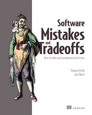 Software Mistakes And Tradeoffs: How To Make Good Programming Decisions